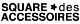 Square des Accessoires